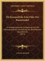 Die Koerperliche Ecke Oder Der Raumwinkel: In Verallgemeinerter Auffassung Und Mit Stereoskopischer Darstellung Der Betreffenden Raumformen (1872) 1278221468 Book Cover