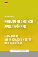 Kroatin Zu Deutsch Sprachführer - Alltägliche gebräuchliche Wörter und Ausdrücke (German Edition) B0CDFMKNQH Book Cover