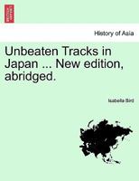 Unbeaten Tracks in Japan ... New edition, abridged. 1241163510 Book Cover