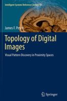 Topology of Digital Images: Visual Pattern Discovery in Proximity Spaces 3642538444 Book Cover