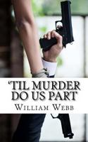 'Til Murder Do Us Part: 15 Couples Who Killed 1484824032 Book Cover