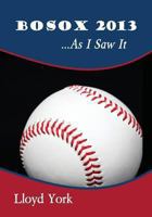 Bosox 2013...As I Saw It 1493761749 Book Cover