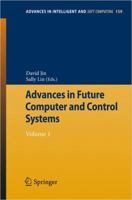 Advances in Future Computer and Control Systems: Volume 1 3642293867 Book Cover