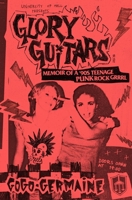 Glory Guitars: Memoir of a ’90s Teenage Punk Rock Grrrl 1938753453 Book Cover