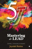 5 J Mastering to Lead: "Leadership | Creating Impact over Impression" B0G268M15F Book Cover