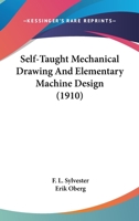 Self-Taught Mechanical Drawing And Elementary Machine Design (1910) 1164382330 Book Cover