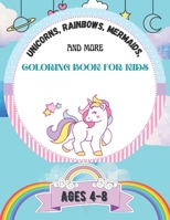 Unicorns, Rainbows, Mermaids and More coloring book For Kids Ages 4-8: Do you have a book on beautiful unicorns, rainbows, mermaids and more animals for little kids. B09B36VZR2 Book Cover