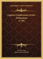 Lignum Colubrinum Leviter Delineatum (1749) 1120316847 Book Cover
