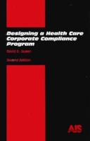 Designing a Health Care Compliance Program 0929156323 Book Cover