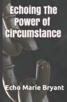 Echoing the Power of Circumstance 1985608421 Book Cover