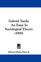 Gabriel Tarde, An Essay in Sociological Theory 1164654578 Book Cover