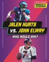 Jalen Hurts vs. John Elway: Who Would Win? (All-Star Smackdown (Lerner B0GN5S1276 Book Cover