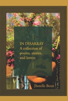 In Disarray: A collection of Poems, Short Stories, and Letters 1523999403 Book Cover