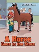 A Horse Goes to the Store: Johnny Bob Adventures 1480845760 Book Cover