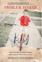 Confessions of a Problem Seeker: My Lifetime Journey From Busy Brain To Loving Heart B0GFM5FBKP Book Cover