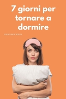 7 giorni per tornare a dormire: La mini guida per porre fine all'insonnia (Italian Edition) B0CMTJWRZB Book Cover