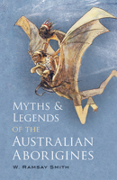 Myths and Legends of the Australian Aboriginals 0091850398 Book Cover