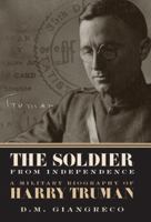 The Soldier from Independence: A Military Biography of Harry Truman 0760332096 Book Cover