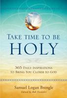 Take Time to Be Holy: 365 Daily Inspirations to Bring You Closer to God 1414379064 Book Cover