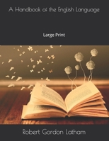 A Hand-book of the English Language: For the Use of Students of the Universities and Higher Classes of Schools 1505838983 Book Cover