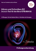 Hören und Schreiben B2 Deutsch-Test für den Beruf DTB/BSK B2: Prüfungsvorbereitung mit 15 Themen für den Teil Hören und Schreiben 3756241998 Book Cover