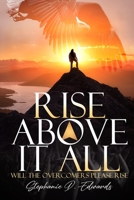 Rise Above It All: Will The Overcomers Please Rise B08QWH38QC Book Cover