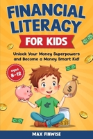 Financial Literacy for Kids: Unlock Your Money Superpowers and Become a Money Smart Kid! B0DXJVNSL5 Book Cover