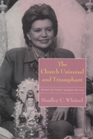 The Church Universal and Triumphant: Elizabeth Clare Prophet's Apocalyptic Movement 081563000X Book Cover