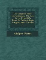 Les Origines Indo Européennes, Ou, Les Aryas # Essai De Paléontologie Linguistique; Volume 1 (French Edition) 1249636590 Book Cover