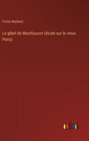 Le gibet de Montfaucon (étude sur le vieux Paris) (French Edition) 3368913654 Book Cover