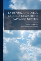 La Deposizione Della Croce Di Gesù Cristo Salvador Nostro 1024565114 Book Cover