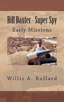 Biff Baxter - Super Spy: Early Missions 1463590008 Book Cover