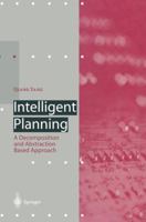 Intelligent Planning: A Decomposition And Abstraction Based Approach 3642644775 Book Cover