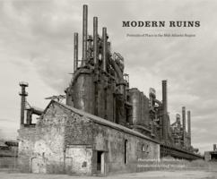 Modern Ruins: Portraits of Place in the Mid-Atlantic Region 0271036842 Book Cover
