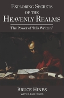 Exploring Secrets of the Heavenly Realms: The Power of It Is Written 1970062150 Book Cover