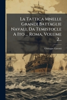 La Tattica Mnelle Grandi Battaglie Navali, Da Temistocle A Ito ... Roma, Volume 2... (Italian Edition) 1024636852 Book Cover