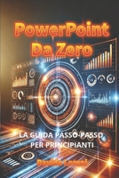 POWERPOINT DA ZERO: LA GUIDA PASSO-PASSO PER PRINCIPIANTI (Italian Edition) B0F27WH1ZC Book Cover