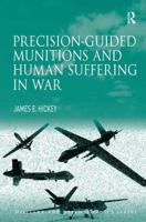 Precision-guided Munitions and Human Suffering in War (Military and Defence Ethics) 113811569X Book Cover