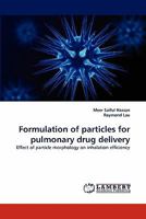 Formulation of particles for pulmonary drug delivery: Effect of particle morphology on inhalation efficiency 384439513X Book Cover