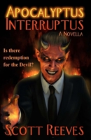 Apocalyptus Interruptus: A Novella 1505623014 Book Cover