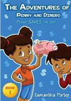 The Adventures of Penny & Dinero: Penny SAVES the day 1489573682 Book Cover