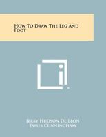 How to Draw the Leg and Foot 1258458489 Book Cover