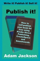Publish it!: How to self-publish your book for free using Kindle Direct Publishing (KDP), CreateSpace and Smashwords 1492743836 Book Cover
