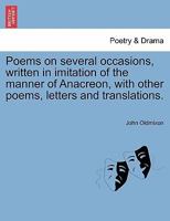 Poems on Several Occasions, Written in the Manner of Anacreon, with Other Poems, Letters and Translations [By J. Oldmixon] 1241144494 Book Cover