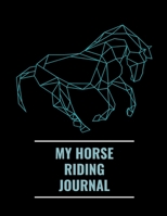 My Horse Riding Journal: Recorded Memories and lessons Training Log Book for Boys & Girls. Track Your Progress, and Goals for Horse Lovers - (Horse Notebook)-Large Journal 1671197003 Book Cover