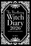 The Practicing Witch Diary 2026 - Northern Hemisphere Edition 1763682846 Book Cover