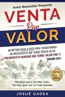 Venta Por Valor: Venta Por Valor: Mi M�todo Probado Paso a Paso Para Utilizar Las Neuroventas En Tus Propuestas de Venta y Aumentar Tus Cierres Un 30% 8460839176 Book Cover