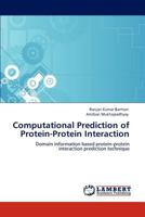 Computational Prediction of Protein-Protein Interaction: Domain information based protein-protein interaction prediction technique 3847319396 Book Cover