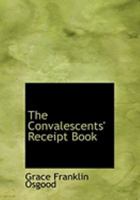 The Convalescents Receipt Book (Classic Reprint) 1015243541 Book Cover