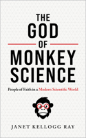 The God of Monkey Science: People of Faith in a Modern Scientific World 0802883192 Book Cover